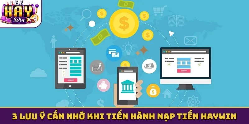 3 lưu ý cần nhớ khi tiến hành nạp tiền Haywin
