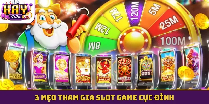 3 mẹo tham gia slot game cực đỉnh