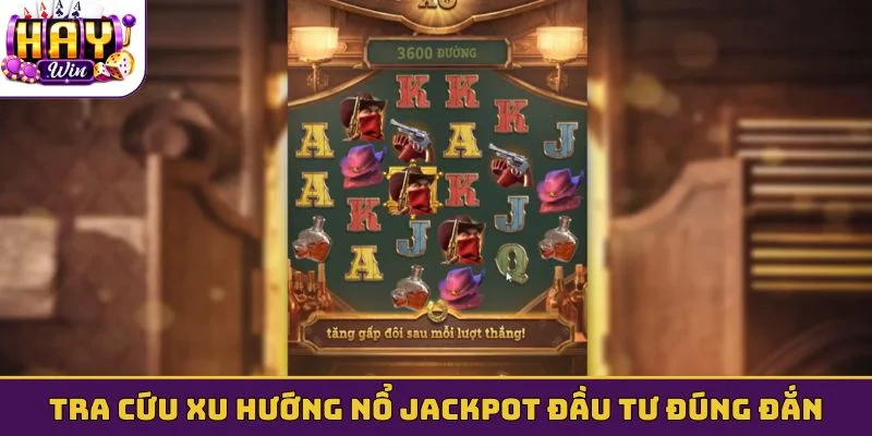 Tra cứu xu hướng nổ jackpot đầu tư đúng đắn